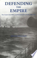 Defending the Empire : the Conservative Party and British defence policy, 1899-1915 /
