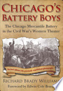 Chicago's battery boys : the Chicago Mercantile Battery in the Civil War's western theater / Richard Brady Williams.