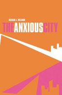 The anxious city : English urbanism in the late twentieth century / Richard J. Williams.
