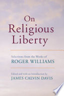 On religious liberty : selections from the works of Roger Williams / edited and with an Introduction by James Calvin Davis.