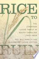 Rice to ruin : the Jonathan Lucas family in South Carolina, 1793-1929 /