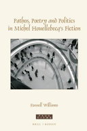 Pathos, poetry and politics in Michel Houellebecq's fiction / by Russell Williams.