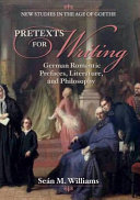 Pretexts for writing : German Romantic prefaces, literature, and philosophy / Sean M. Williams.