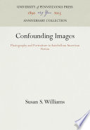 Confounding Images : Photography and Portraiture in Antebellum American Fiction / Susan S. Williams.