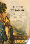 Reclaiming authorship : literary women in America, 1850-1900 / Susan S. Williams.