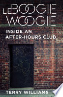 Le Boogie Woogie : inside an after-hours club / Terry Williams.