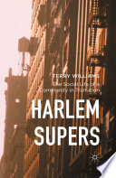 Harlem supers : the social life of a community in transition /