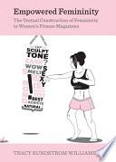 Empowered Femininity : the Textual Construction of Femininity in Women's Fitness Magazines.