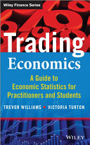 Trading economics : a guide to the use of economic statistics for traders & practitioners + website / Trevor Williams, Victoria Turton.