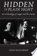 Hidden in plain sight : an archaeology of magic and the cinema /