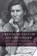 Twentieth-century sentimentalism : narrative appropriation in American literature / Jennifer A. Williamson.