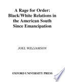 A rage for order : Black/White relations in the American South since emancipation / Joel Williamson.