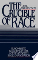 The crucible of race : black/white relations in the American South since emancipation / Joel Williamson.