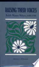Raising their voices : British women writers, 1650-1750 / Marilyn L. Williamson.