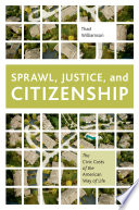 Sprawl, justice, and citizenship : the civic costs of the American way of life /