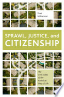 Sprawl, justice, and citizenship : the civic costs of the American way of life / Thad Williamson.