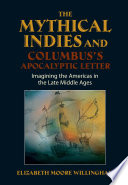 The mythical Indies and Columbus's apocalyptic letter : imagining the Americas in the late Middle Ages /