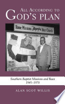 All according to God's plan : Southern Baptist missions and race, 1945-1970 /