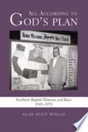 All according to God's plan : Southern Baptist missions and race, 1945-1970 /