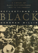 Reflections in Black : a history of Black photographers, 1840 to the present / Deborah Willis.