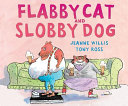 Flabby Cat and Slobby Dog / Jeanne Willis ; [illustrated by] Tony Ross.