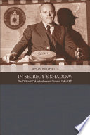 In secrecy's shadow : the OSS and CIA in Hollywood cinema, 1941-1979 / Simon Willmetts.