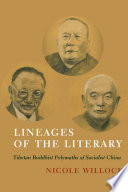 Lineages of the literary : Tibetan Buddhist polymaths of socialist China / Nicole Willock.