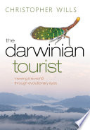 The Darwinian tourist : viewing the world through evolutionary eyes / Christopher Wills ; with photographs by the author.