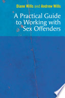 A practical guide to working with sex offenders /