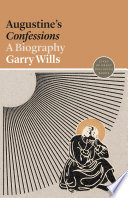 Augustine's Confessions a biography / Garry Wills.