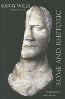 Rome and rhetoric : Shakespeare's Julius Caesar / Garry Wills.