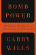 Bomb power : the modern presidency and the national security state / Garry Wills.