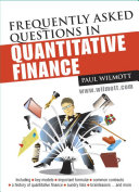 Frequently asked questions in quantitative finance : including key models, important formulæ, common contracts, a history of quantitative finance, sundry lists, brainteasers and more / Paul Wilmott.