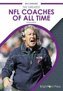 The greatest NFL coaches of all time / by Barry Wilner.