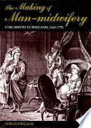 The making of man-midwifery : childbirth in England, 1660-1770 /