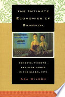 The intimate economies of Bangkok tomboys, tycoons, and Avon ladies in the global city / Ara Wilson.
