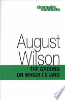 The ground on which I stand / August Wilson.