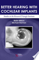 Better hearing with cochlear implants : studies at the Research Triangle Institute /