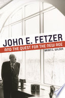 John E. Fetzer and the quest for the new age /