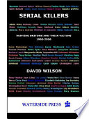 Serial killers : hunting Britons and their victims, 1960 to 2006 / David Wilson.