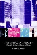 The sphinx in the city : urban life, the control of disorder, and women / Elizabeth Wilson.