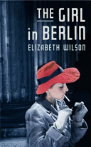 The girl in Berlin / Elizabeth Wilson.