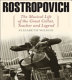 Rostropovich : the musical life of the great cellist, teacher, and legend /