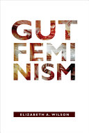 Gut feminism / Elizabeth A. Wilson.