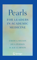 Pearls for leaders in academic medicine / by Emery A. Wilson, Jay A. Peran, D. Kay Clawson.