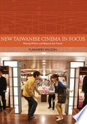 New Taiwanese cinema in focus : moving within and beyond the frame / Flannery Wilson.