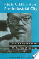 Race, class, and the postindustrial city : William Julius Wilson and the promise of sociology /