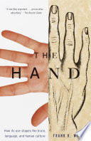 The hand : how its use shapes the brain, language, and human culture / Frank R. Wilson.