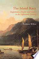 The island race : Englishness, empire, and gender in the eighteenth century /