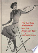 Mid-century modernism and the American body : race, gender, and the politics of power in design /